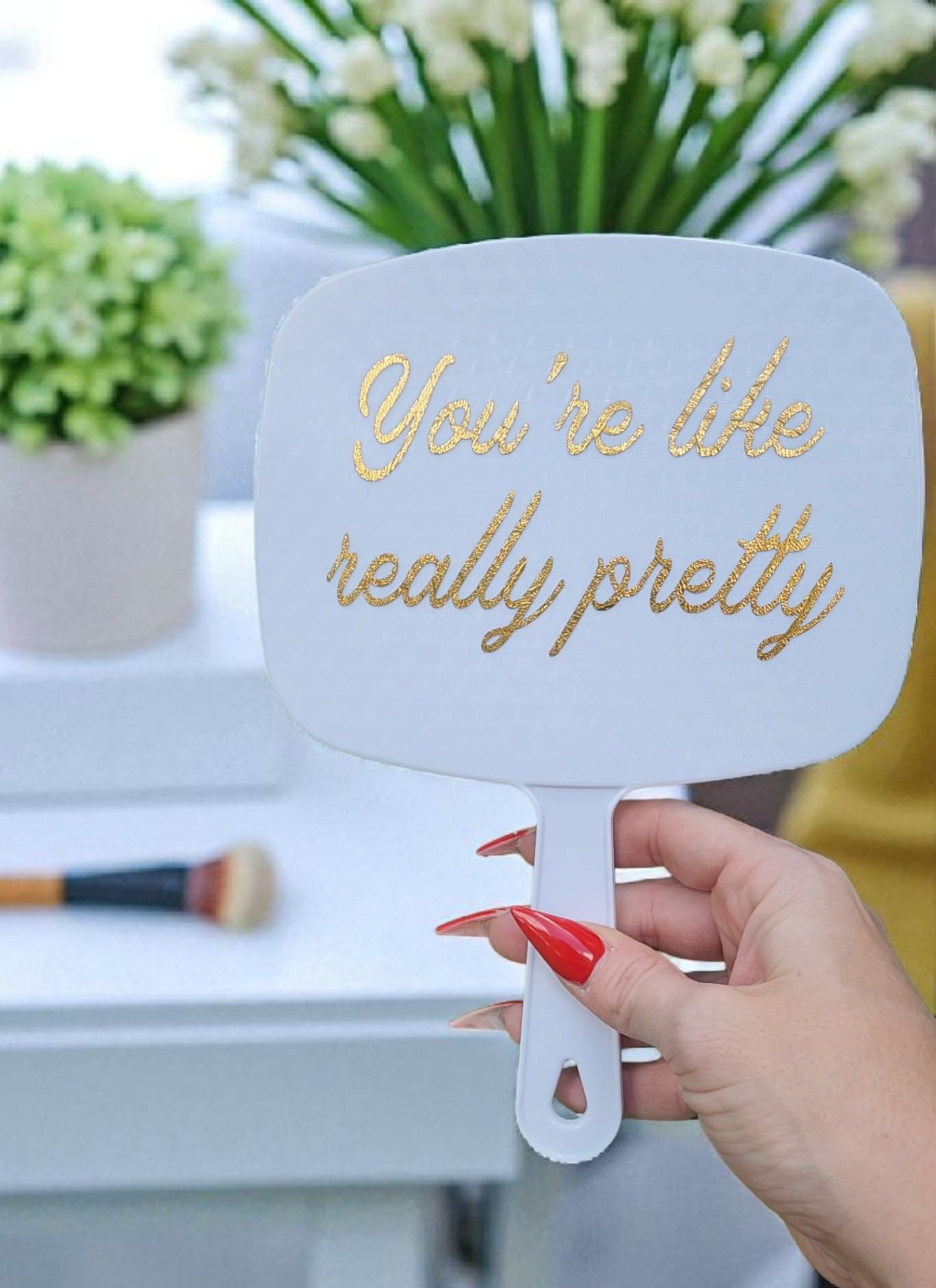 You're Like Really Pretty Hand Mirror