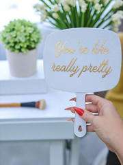 You're Like Really Pretty Hand Mirror