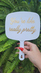 You're Like Really Pretty Hand Mirror