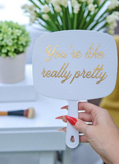 You're Like Really Pretty Hand Mirror
