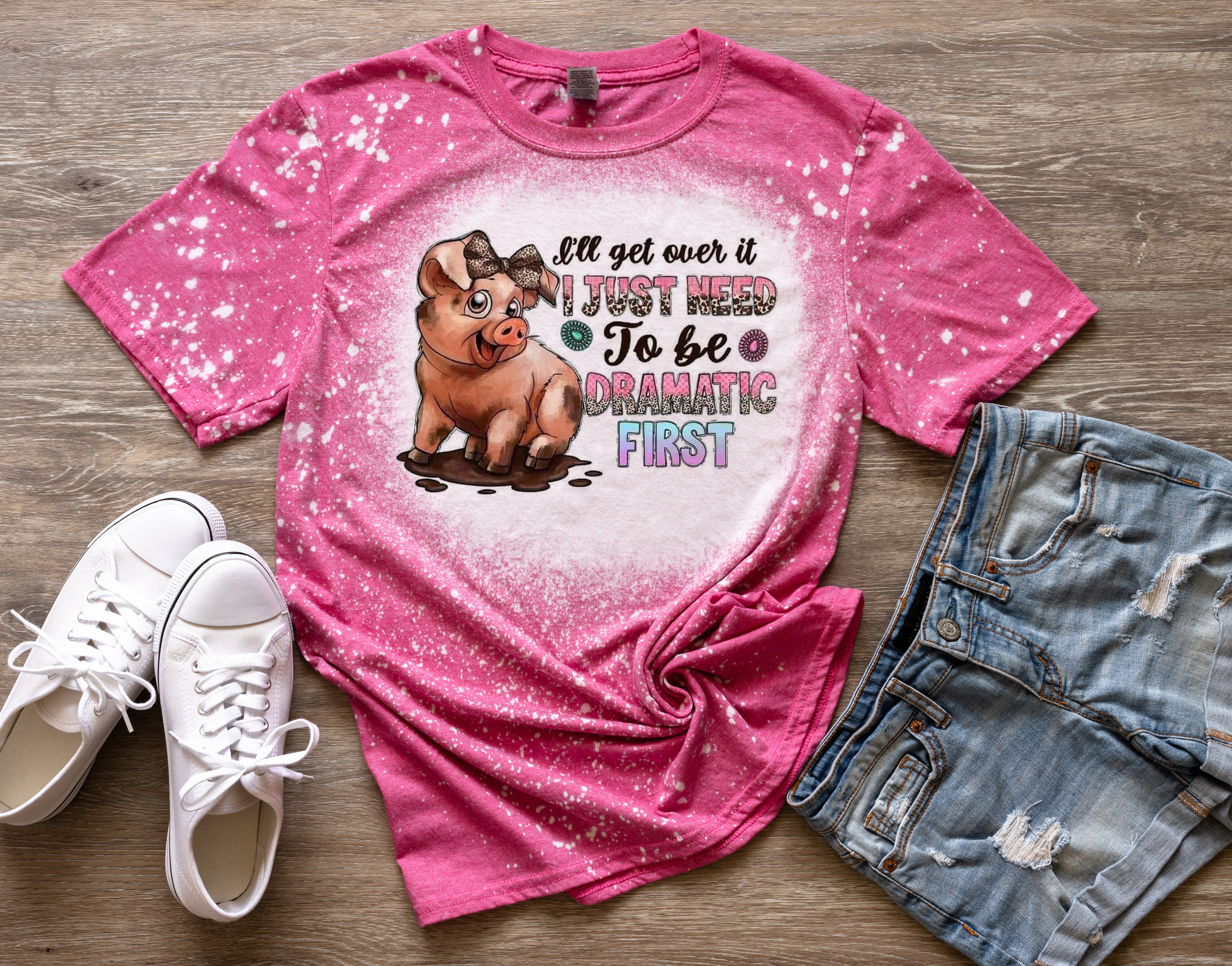 I'll Get Over It I Just Need to Be Dramatic First Pig Bleached Tee