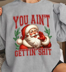 Women's Santa Claus "YOU AIN'T GETTIN' SHIT" Sweatshirt