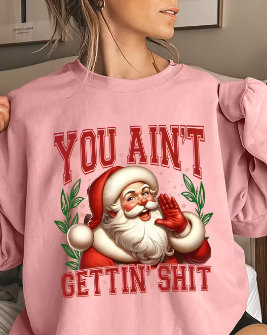 Women's Santa Claus "YOU AIN'T GETTIN' SHIT" Sweatshirt