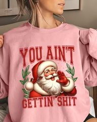 Women's Santa Claus "YOU AIN'T GETTIN' SHIT" Sweatshirt