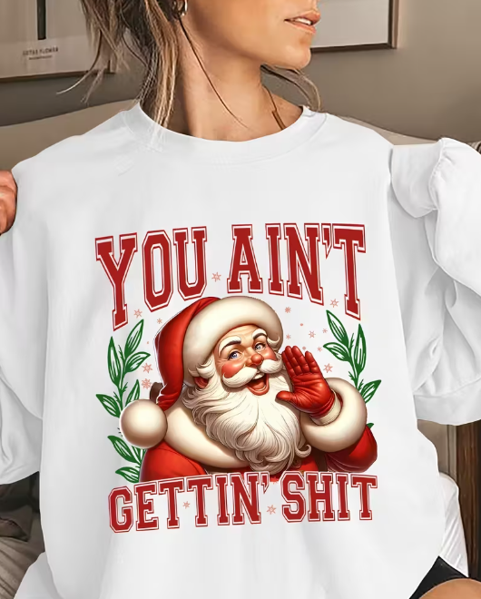 Women's Santa Claus "YOU AIN'T GETTIN' SHIT" Sweatshirt