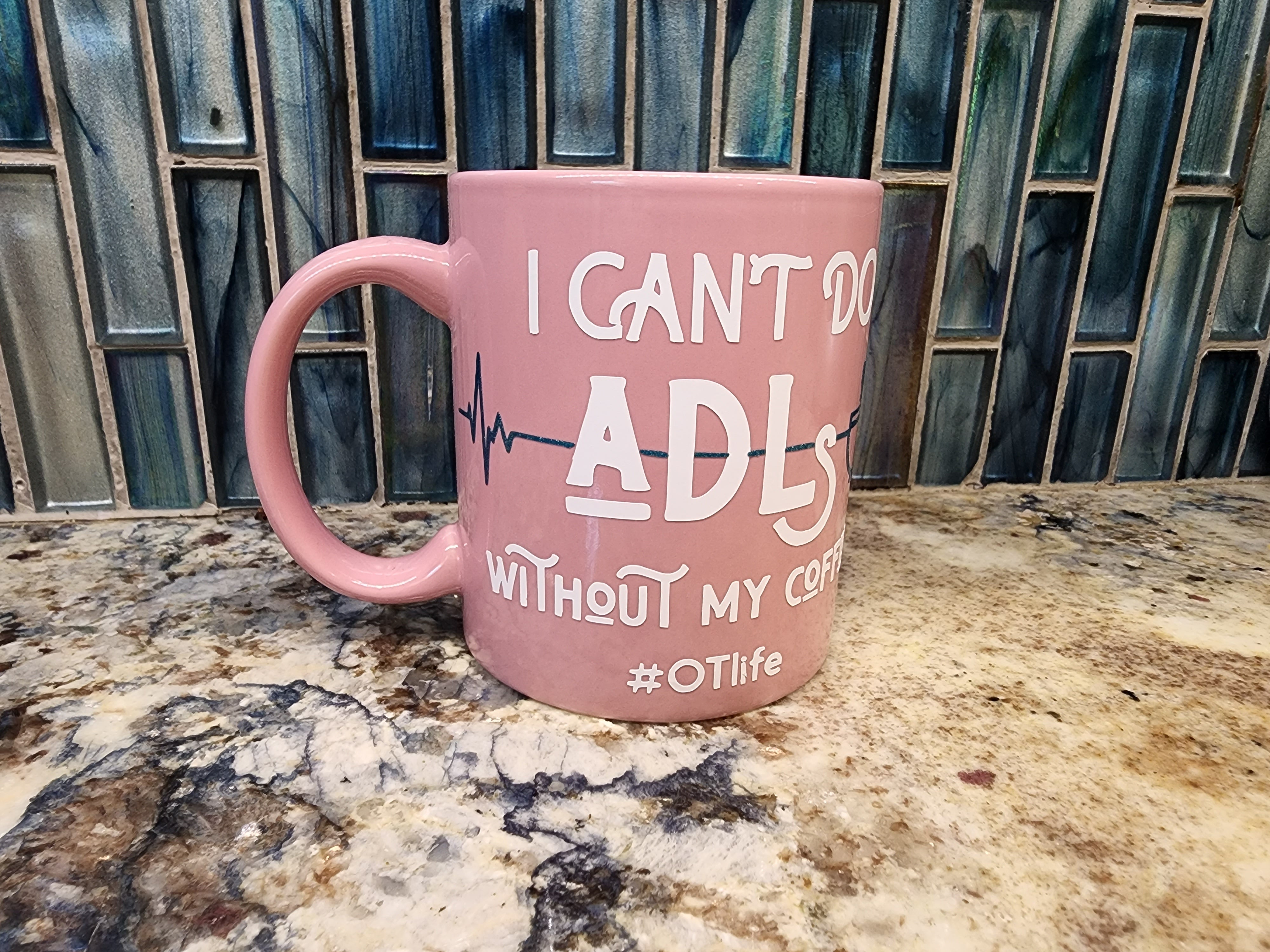 OT Life I Can't do ADL's Without My Coffee Mug
