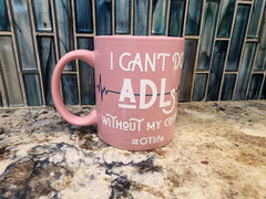 OT Life I Can't do ADL's Without My Coffee Mug