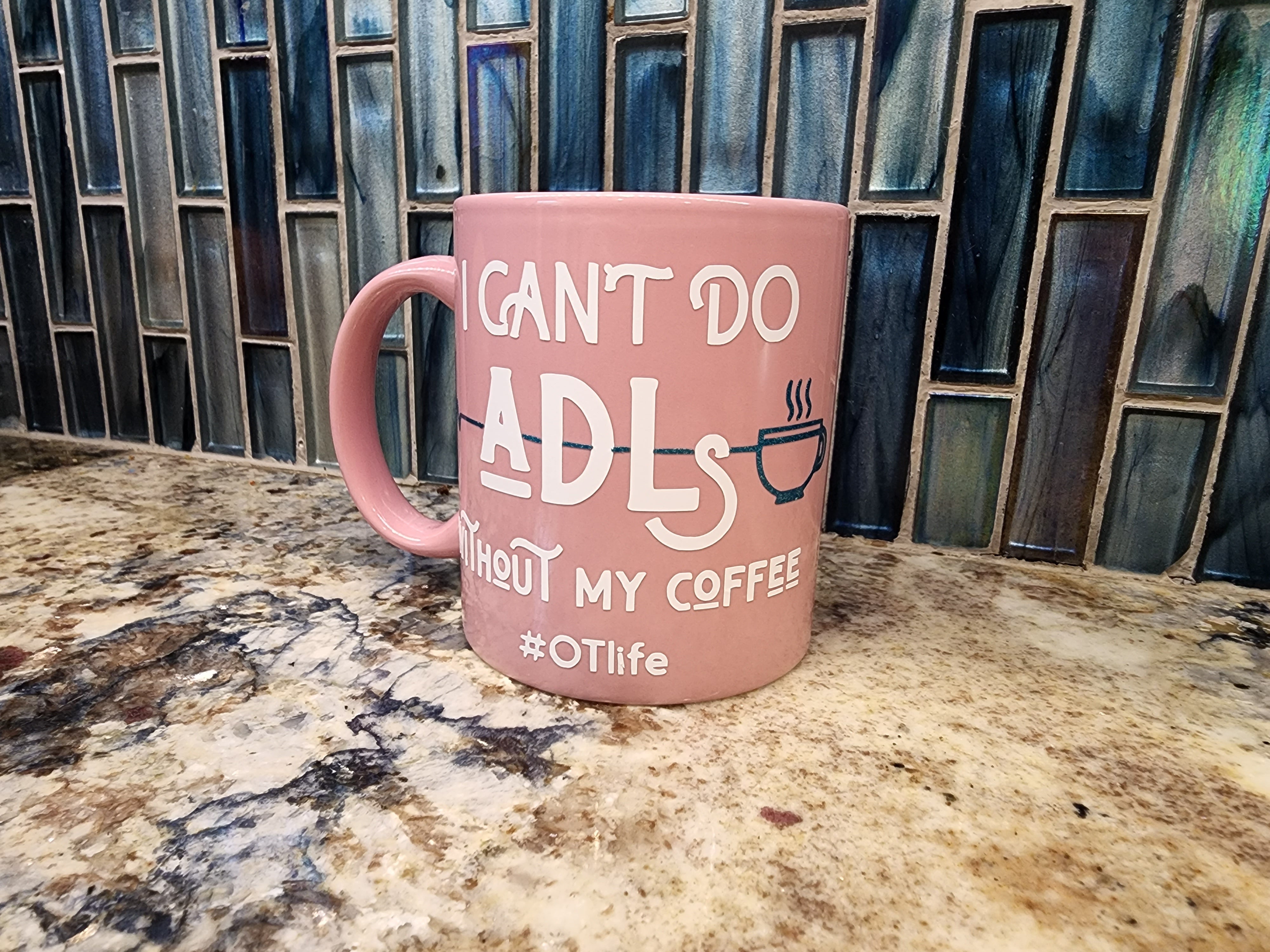 OT Life I Can't do ADL's Without My Coffee Mug