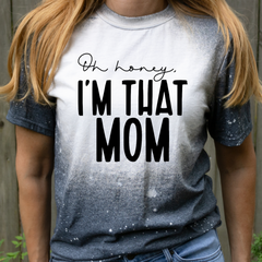 Oh Honey I’m That Mom Bleached Tee