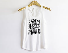 I Gotta Good Heart But This Mouth Shirt