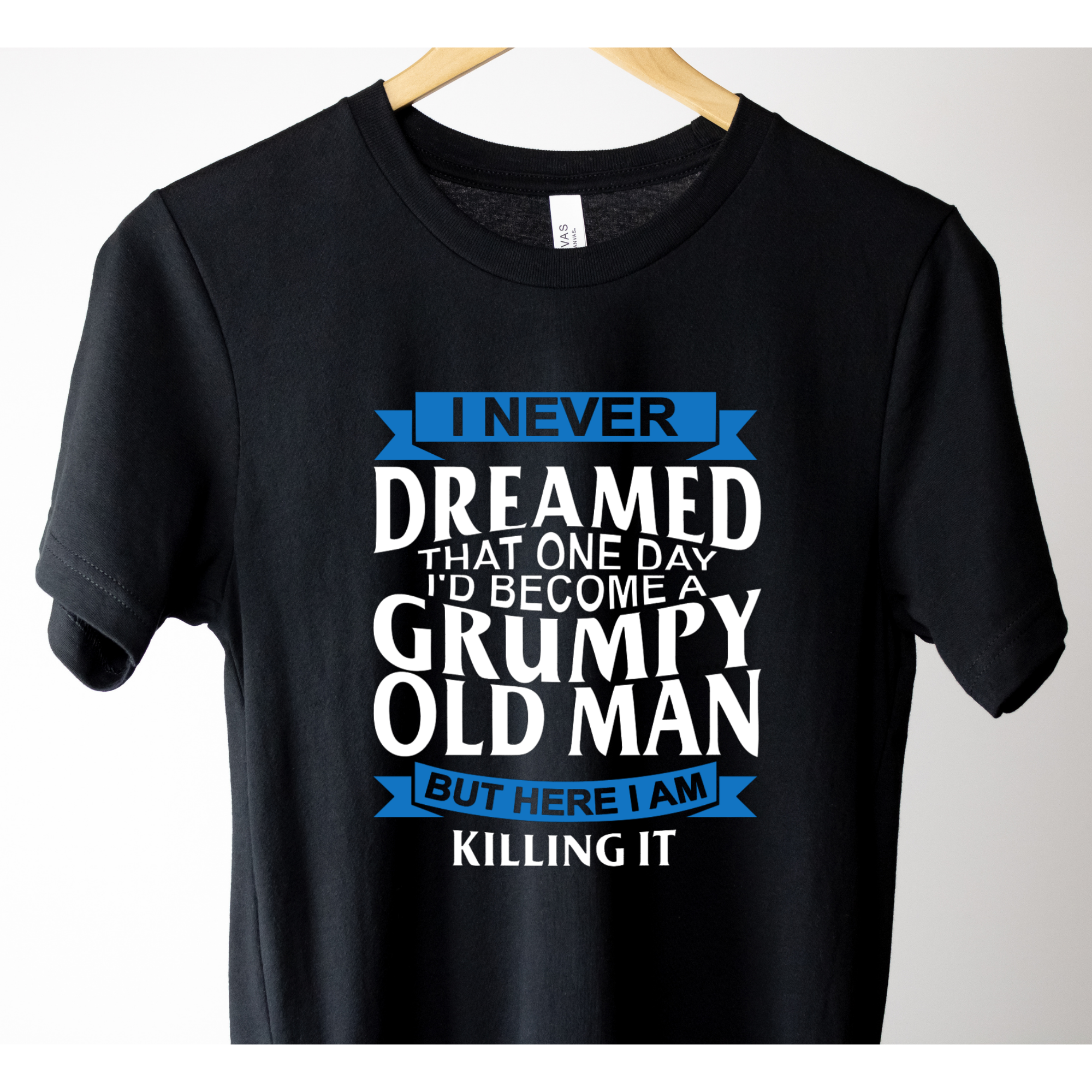 I Never Dreamed That One Day I'd Become A Grumpy Old Man, But Here I Am Killing It Shirt
