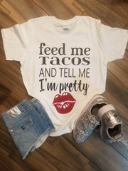 Feed Me Tacos and Tell Me I’m Pretty Shirt