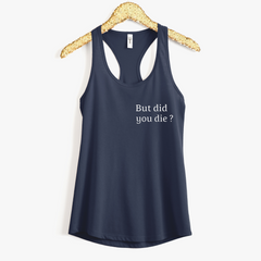 But Did You Die Shirt