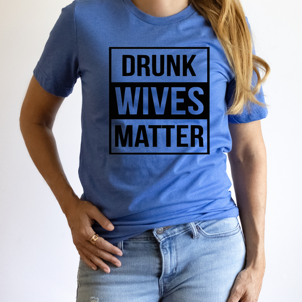 drunk wives matter t shirts