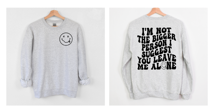 I'm Not The Bigger Person I Suggest You Leave Me Alone Shirt