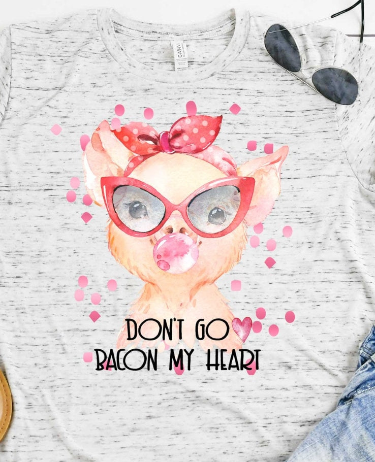 Don’t Go Bacon My Heart Shirt