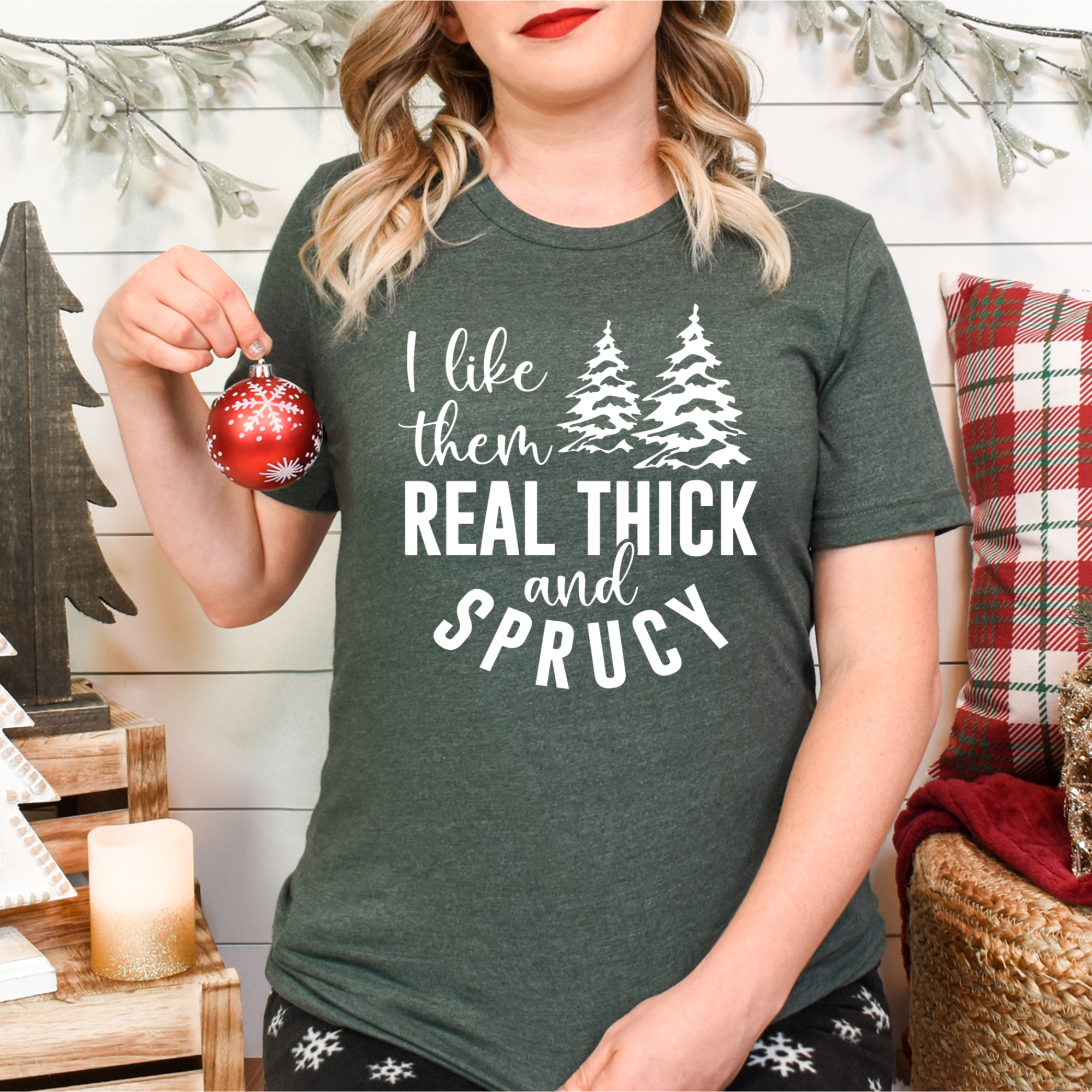 I Like Them Real Thick And Sprucy Shirt