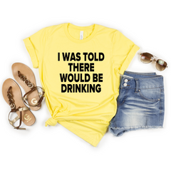 I Was Told There Would Be Drinking Shirt
