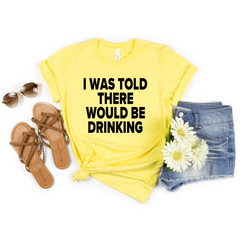 I Was Told There Would Be Drinking Shirt