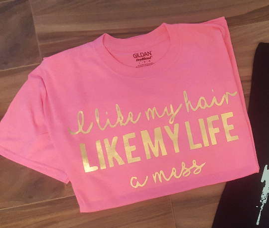 I Like My Hair Like My Life A Mess Shirt