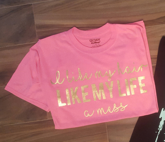 I Like My Hair Like My Life A Mess Shirt
