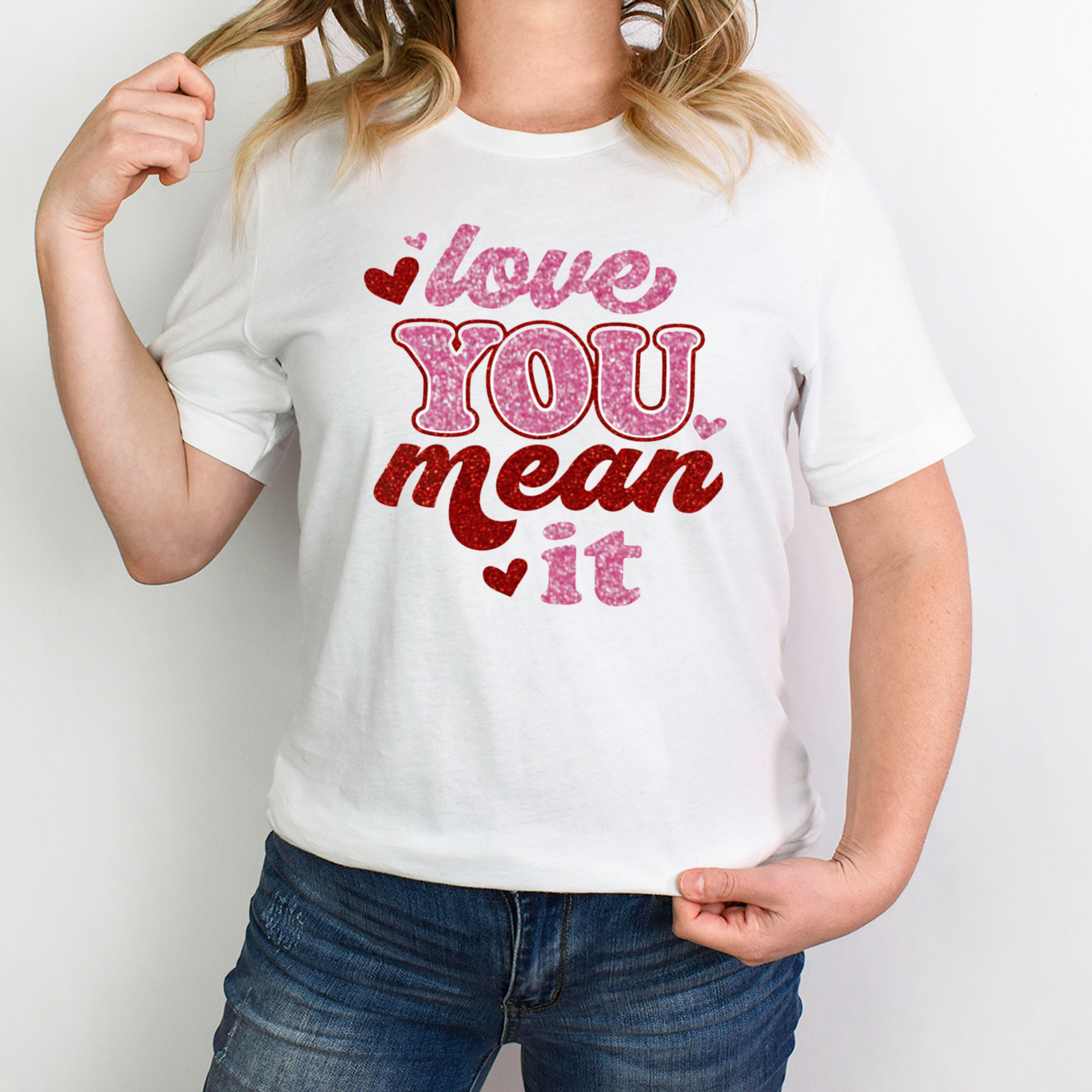 Love You Mean It Shirt
