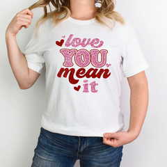 Love You Mean It Shirt
