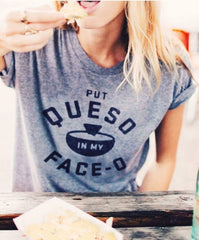 Put Queso In My Face-O Shirt