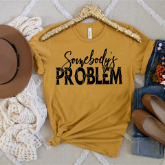 Somebody's Problem Shirt