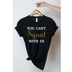 You Cant Squat With Us Shirt