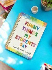 Funny Things My Students Say Notebook