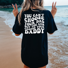 Comfort Colors You Can't Choose Your Dad But You Can Choose Your Daddy Shirt