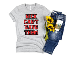 Custom Nick Can't Save Them Shirt
