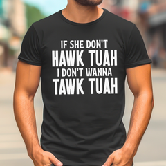 If She Don't Hawk Tuah I Don't Wanna Tawk Tuah Shirt