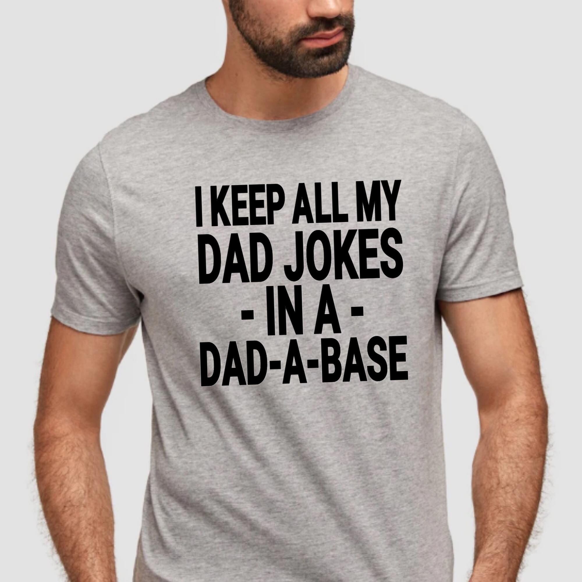 I Keep All Of My Dad Jokes in a Dad A Base Shirt