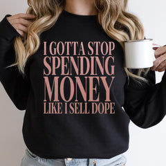 I Gotta Stop Spending Money Like I Sell Dope Rose Gold Glitter Shirt
