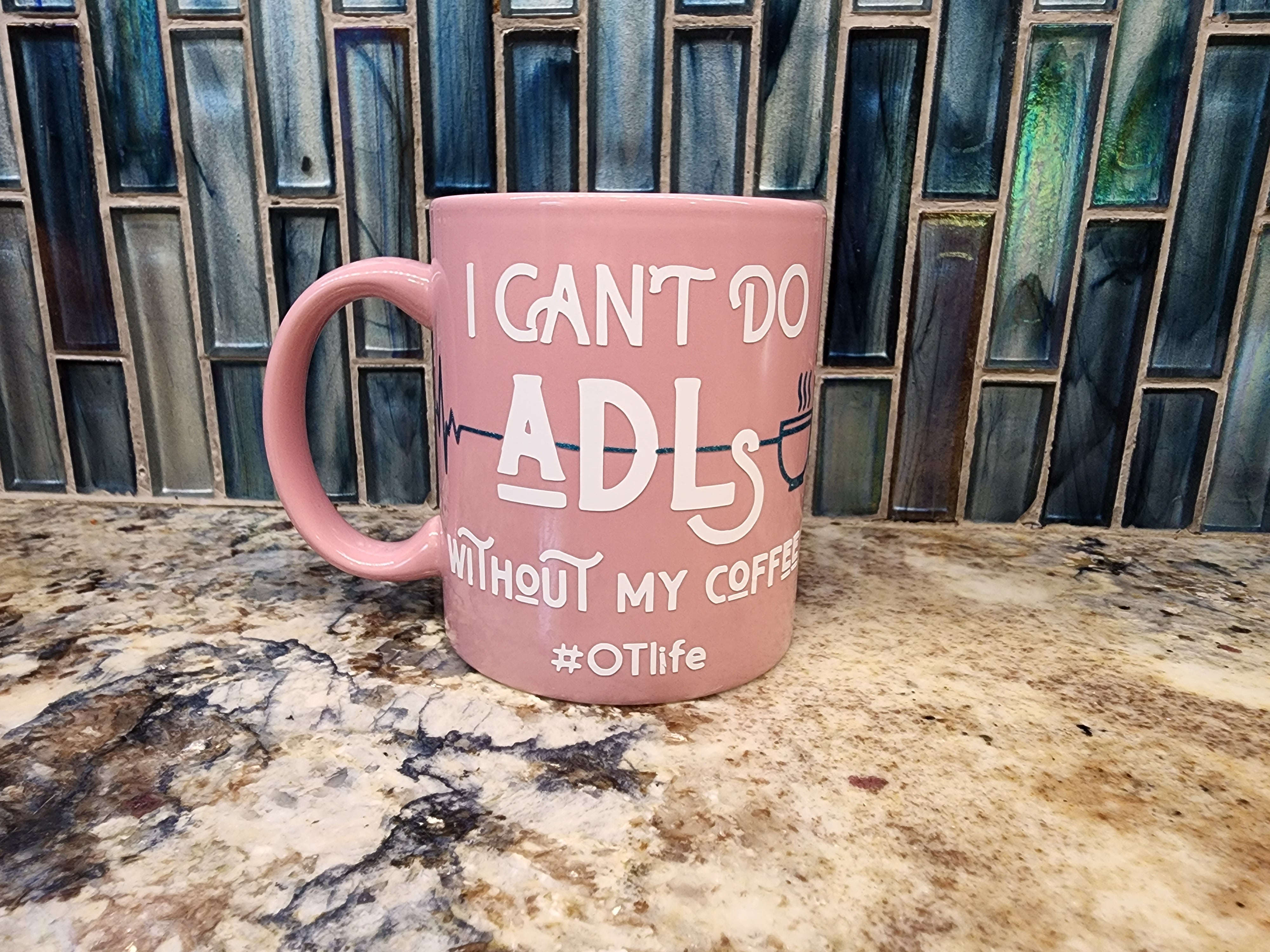 OT Life I Can't do ADL's Without My Coffee Mug