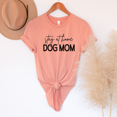 Stay at Home Dog Mom Shirt