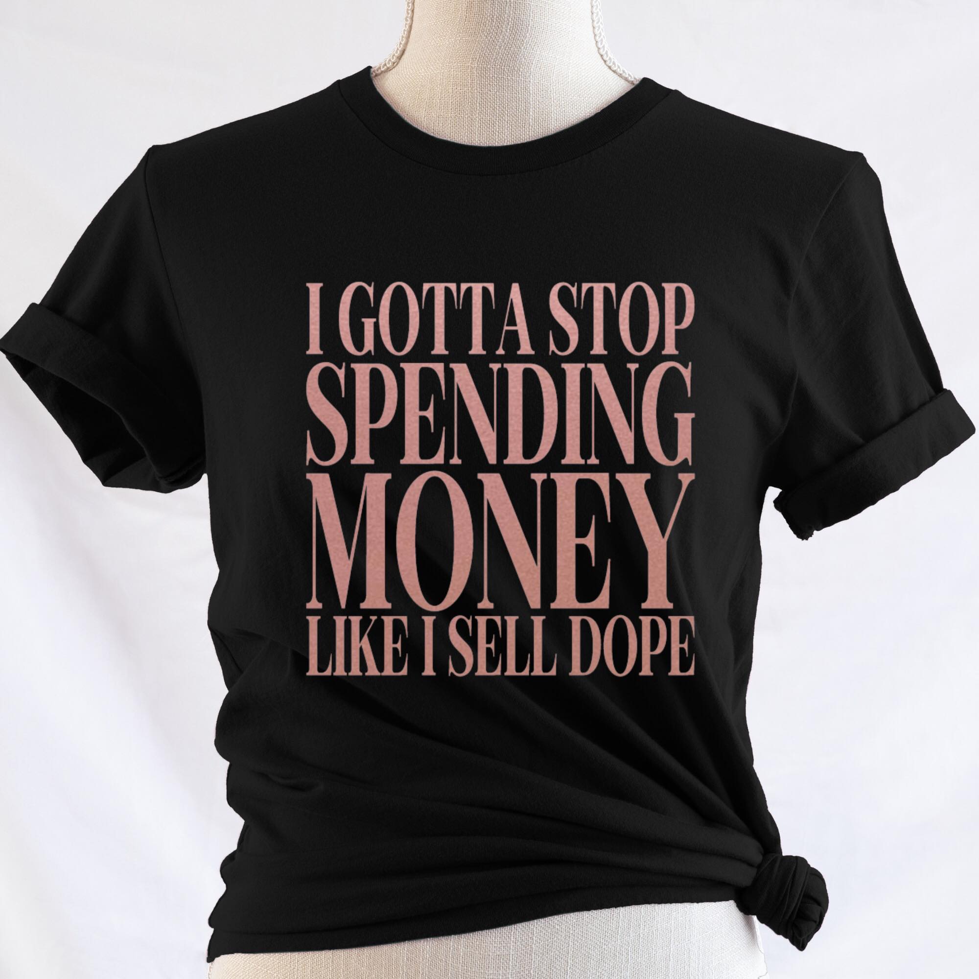 I Gotta Stop Spending Money Like I Sell Dope Rose Gold Glitter Shirt