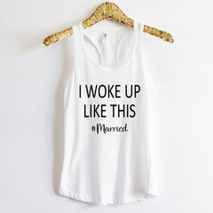 I Woke Up Like This Married Shirt
