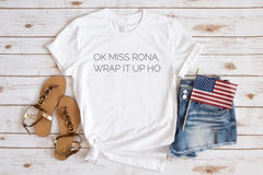 Ok Miss Rona Wrap It Up Ho Shirt