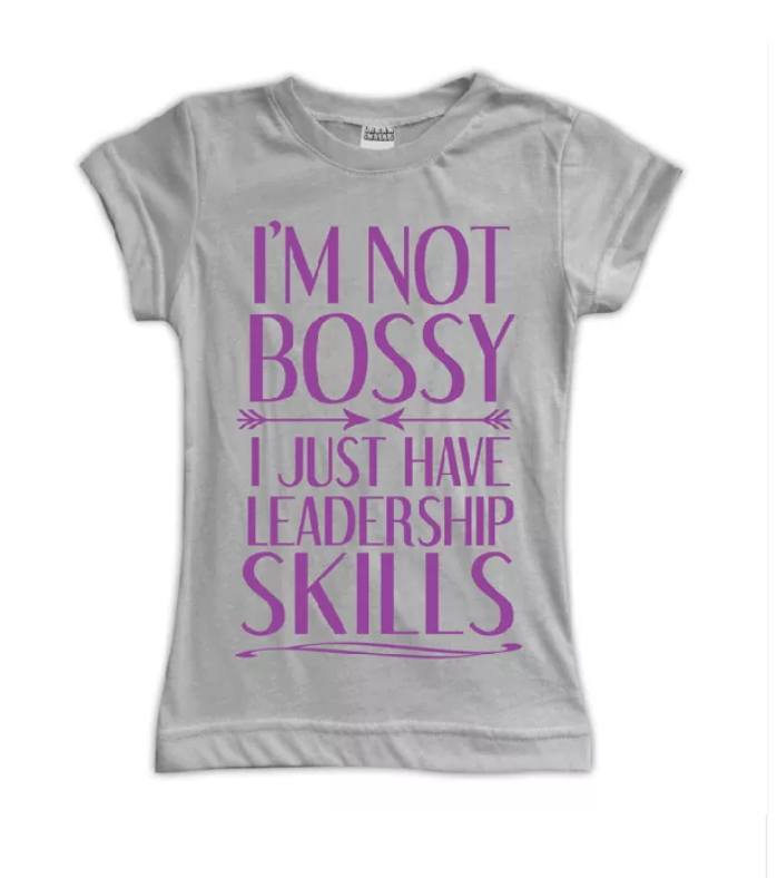 I’m Not Bossy I Just Have Leadership Skills Shirt