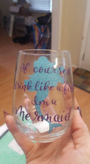 Of Course I Drink Like A Fish I'm A Mermaid Wine Glass