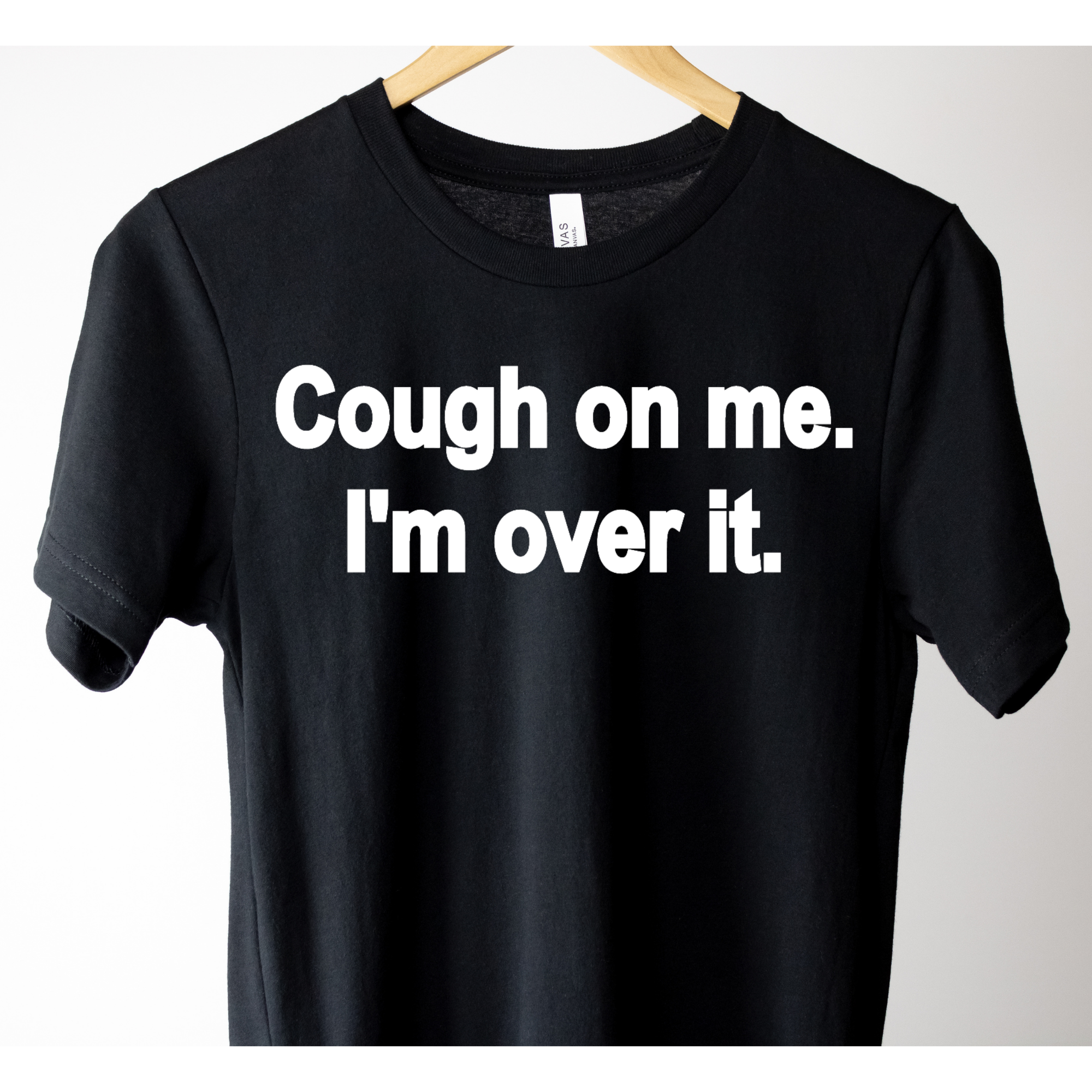 Cough on Me I’m Over It Shirt