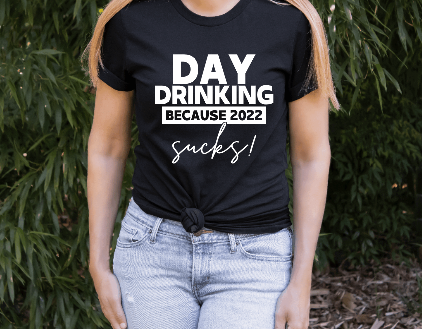 Day Drinking Because 2022 Sucks Shirt