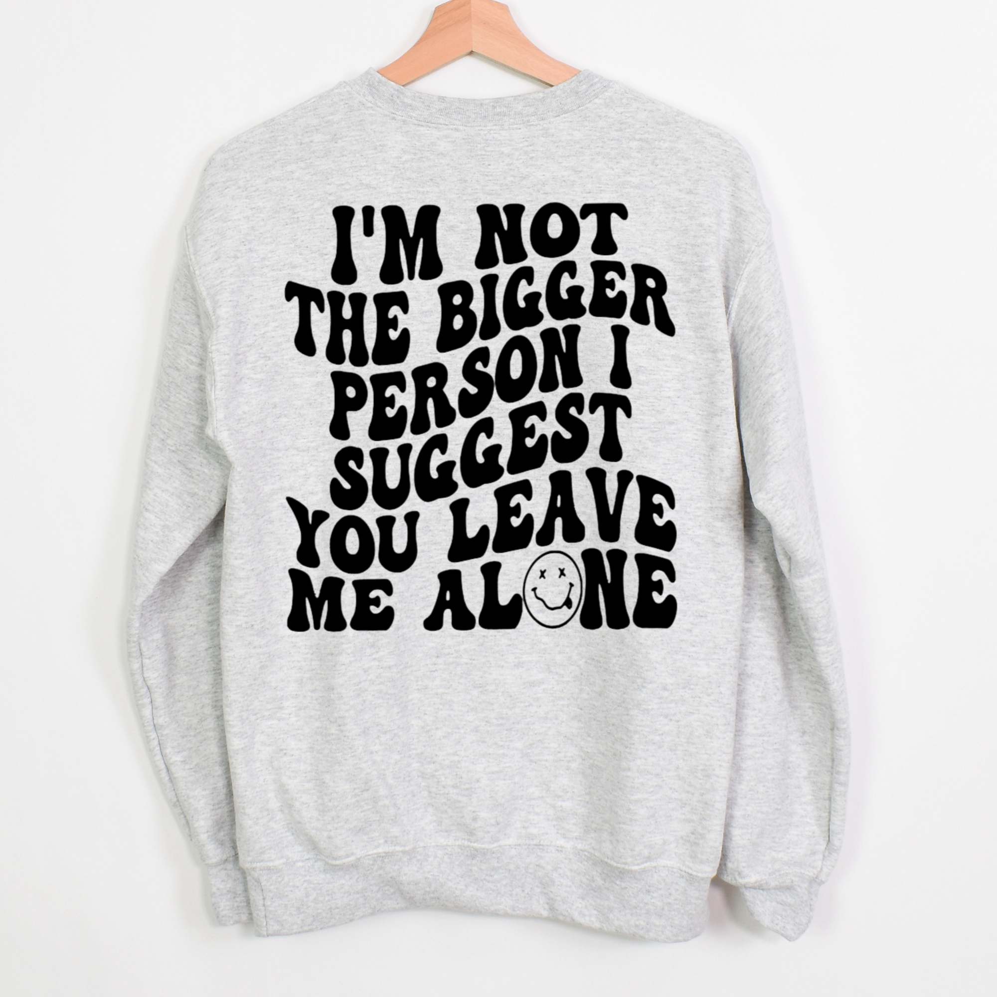 I'm Not The Bigger Person I Suggest You Leave Me Alone Shirt