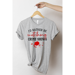 I’d Rather Be Watching Crime Shows Shirt