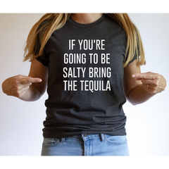 If You Are Going to be Salty Bring the Tequila Shirt - Gray