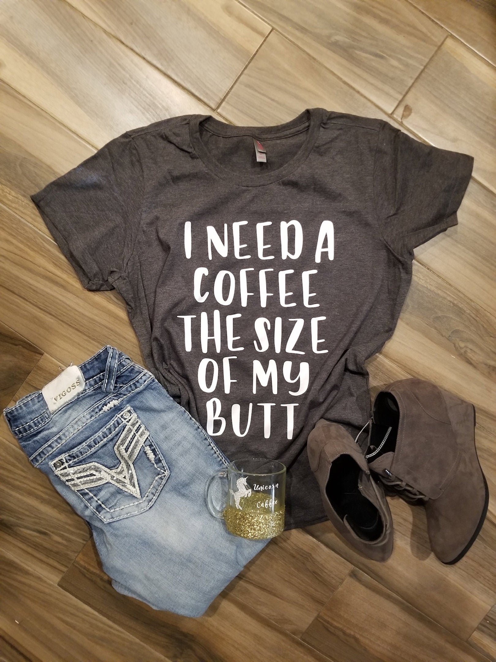 I Need a Coffee the Size of my Butt Shirt