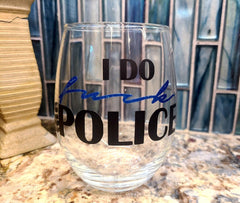 I Do Fuck the Police Stemless Wine Glass
